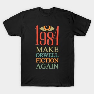 Make Orwell fiction again T-Shirt